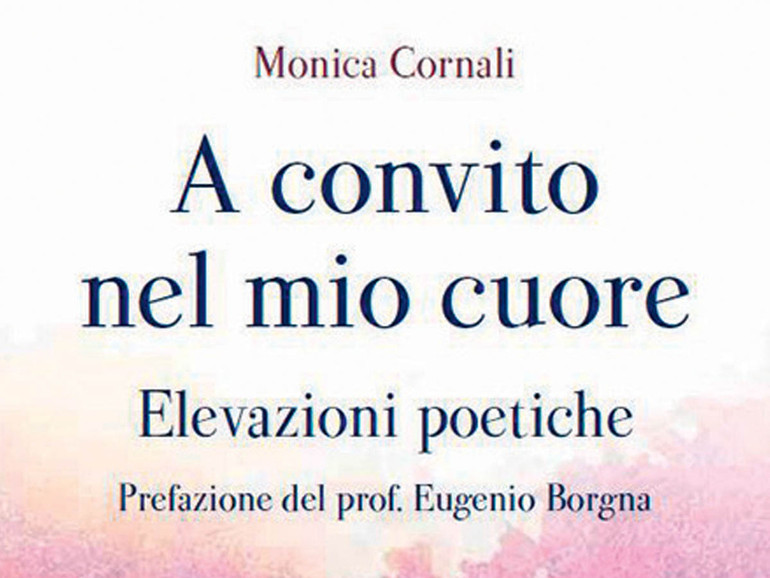 A convito nel mio cuore di Monica Cornali. Siamo tutti invitati alla festa della poesia