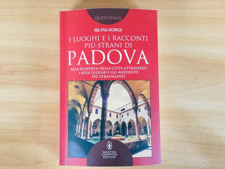 Curiosità, misteri e aneddoti su Padova attraverso i secoli. La Padova inconsueta Curiosità, misteri e aneddoti su Padova attraverso i secoli. La Padova inconsueta