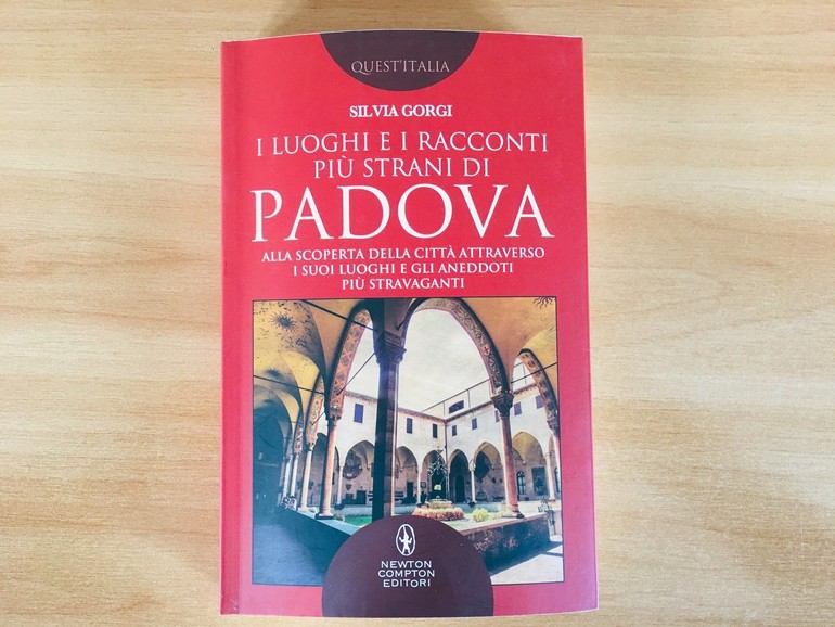 Curiosità, misteri e aneddoti su Padova attraverso i secoli. La Padova inconsueta