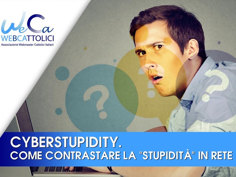 “Cyberstupidity. Come contrastare la ‘stupidità’ in rete”. Mercoledì 17 novembre settimo Tutorial WeCa della quarta stagione