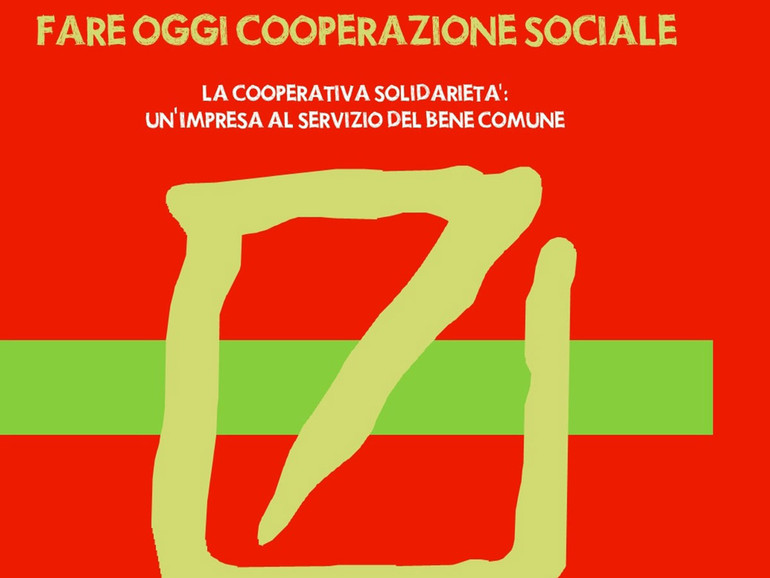 "Fare oggi cooperazione sociale". L'ultimo libro di Cooperativa Solidarietà: l'impresa sociale come bene comune