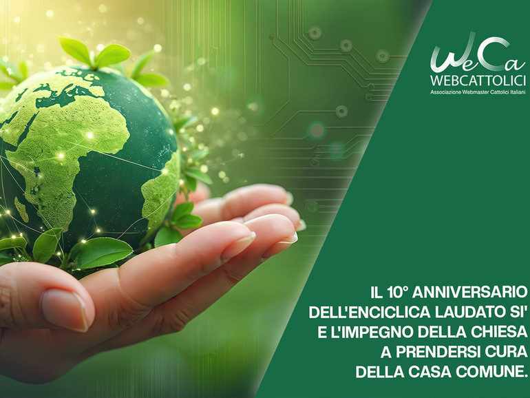 I dieci anni dell’Enciclica Laudato si' e l’impegno della Chiesa a prendersi cura della casa comune I dieci anni dell’Enciclica Laudato si' e l’impegno della Chiesa a prendersi cura della casa comune