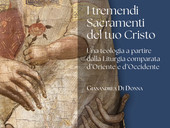 "I tremendi sacramenti del tuo Cristo". Il nuovo libro di don Gianandrea Di Donna: toccati nella verità di creature mortali