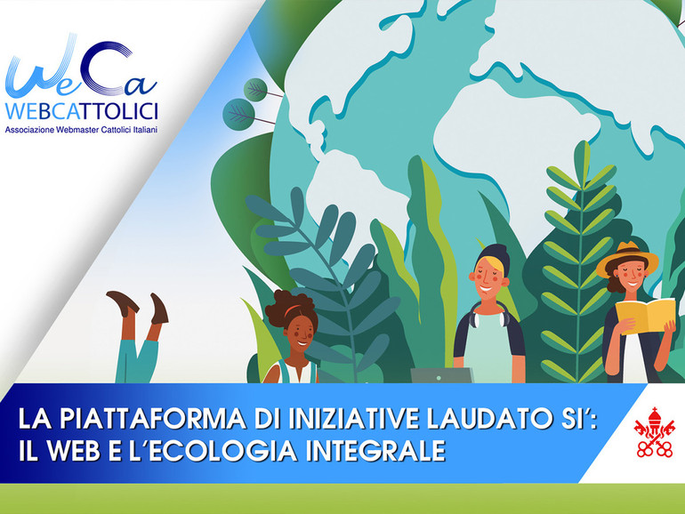 “La piattaforma di iniziative Laudato Si’: il web e l’ecologia integrale”. Mercoledì 24 novembre quarto Tutorial WeCa della quarta stagione