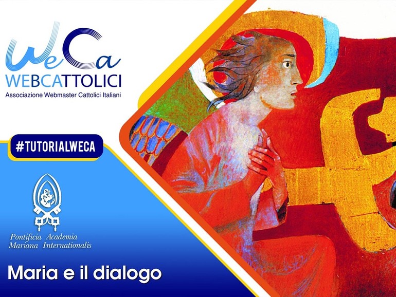 “Maria e il dialogo”. Mercoledì 14 luglio Tutorial WeCa in collaborazione con la Pontificia Academia Mariana Internationalis