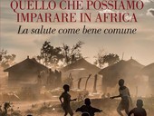 "Quello che possiamo imparare in Africa. La salute come bene comune". Presentato presso Medici con l’Africa Cuamm il libro di don Dante Carraro