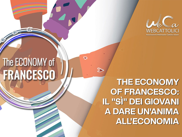 “The Economy of Francesco il sì dei giovani a dare un'anima all' economia”. Mercoledì 30 novembre nuovo Tutorial WeCa