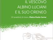 Un cireneo per il vescovo Albino Luciani (ed. EMP), Romina Gobbo traccia un ritratto inedito e intimo del vescovo di Vittorio Veneto