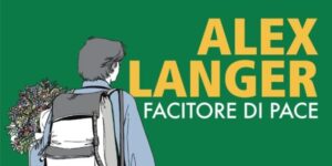 Scuola di pace. Alex Langer, “fonte di ispirazione per chi sceglie la nonviolenza come via di pace”