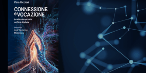 Connessione e vocazione: come abitare il digitale senza perdere la propria chiamata