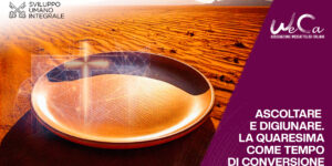 Ascoltare e digiunare. La Quaresima come tempo di conversione