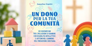“O tutti o nessuno”: i bambini con disabilità e le nostre liturgie perfette